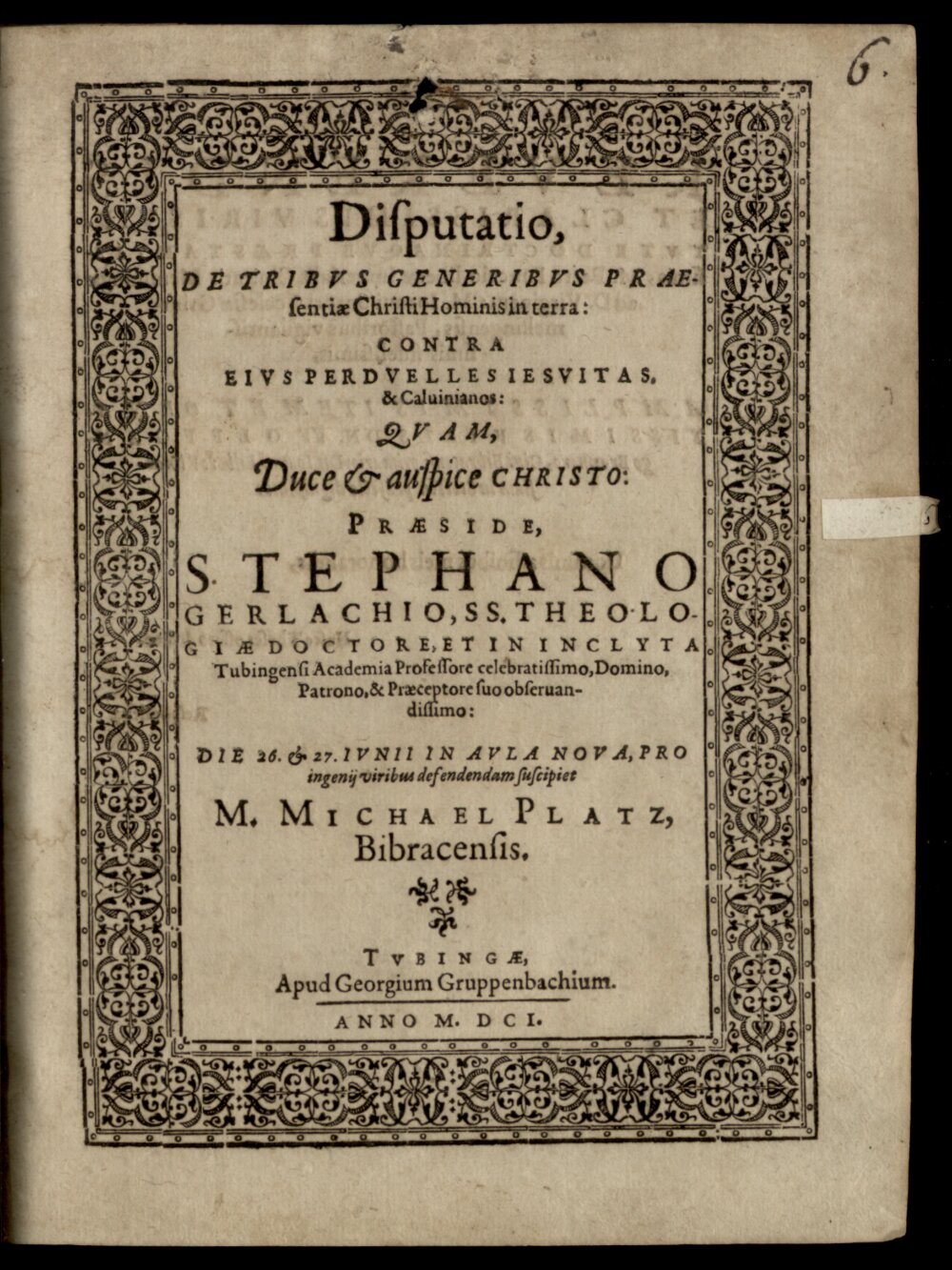 Gerlach, Stephan: Disp. de tribus generibus praesentiae Christi hominis in terra Tubinga 1601 (4 Diss. 2771#Beibd.6)