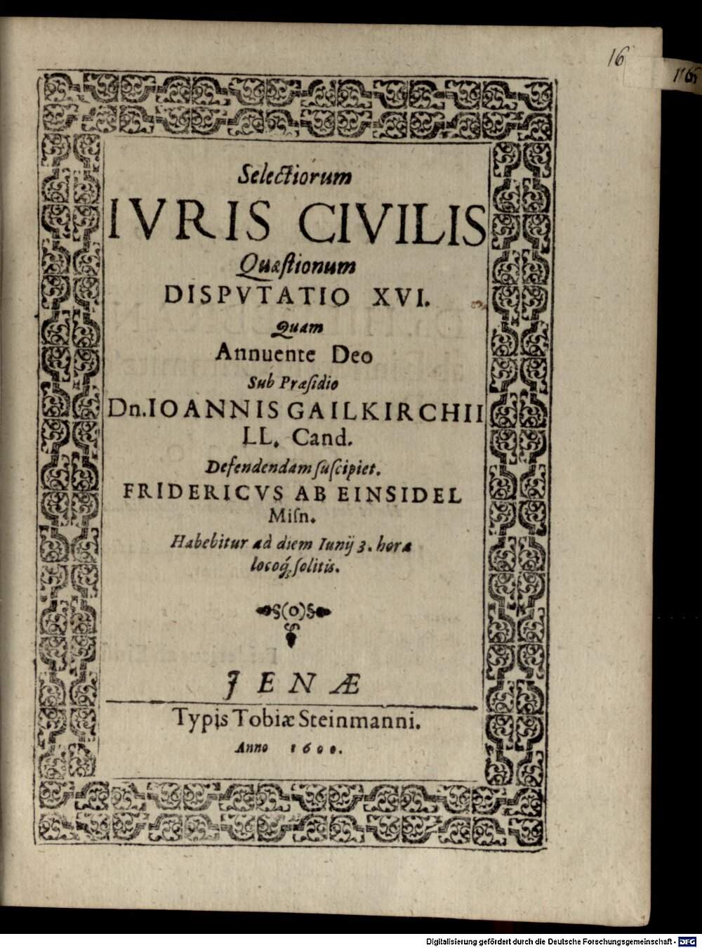 Gailkirchen, Johannes von: Selectiorum iuris civilis quaestionum disputatio .. Jena 1600 (4 Diss. 2200#Beibd.16)