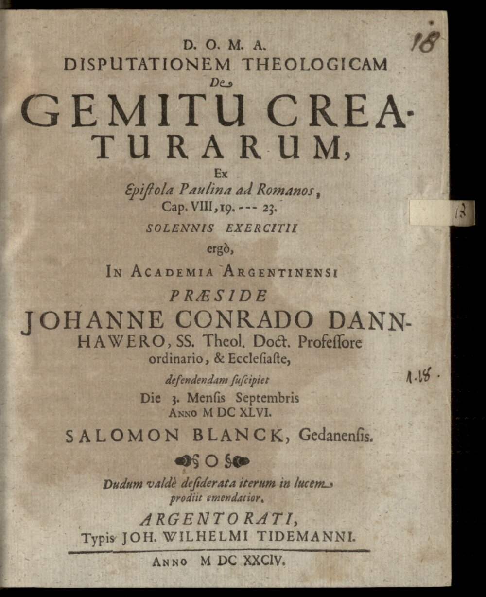 Dannhauer, Johann Conrad: Disp. theol. de gemitu creaturarum, ex epistola Paulina ad Romanos, cap. VIII, 19 - 23 Argentoratum 1684 (4 Diss. 2238#Beibd.18)