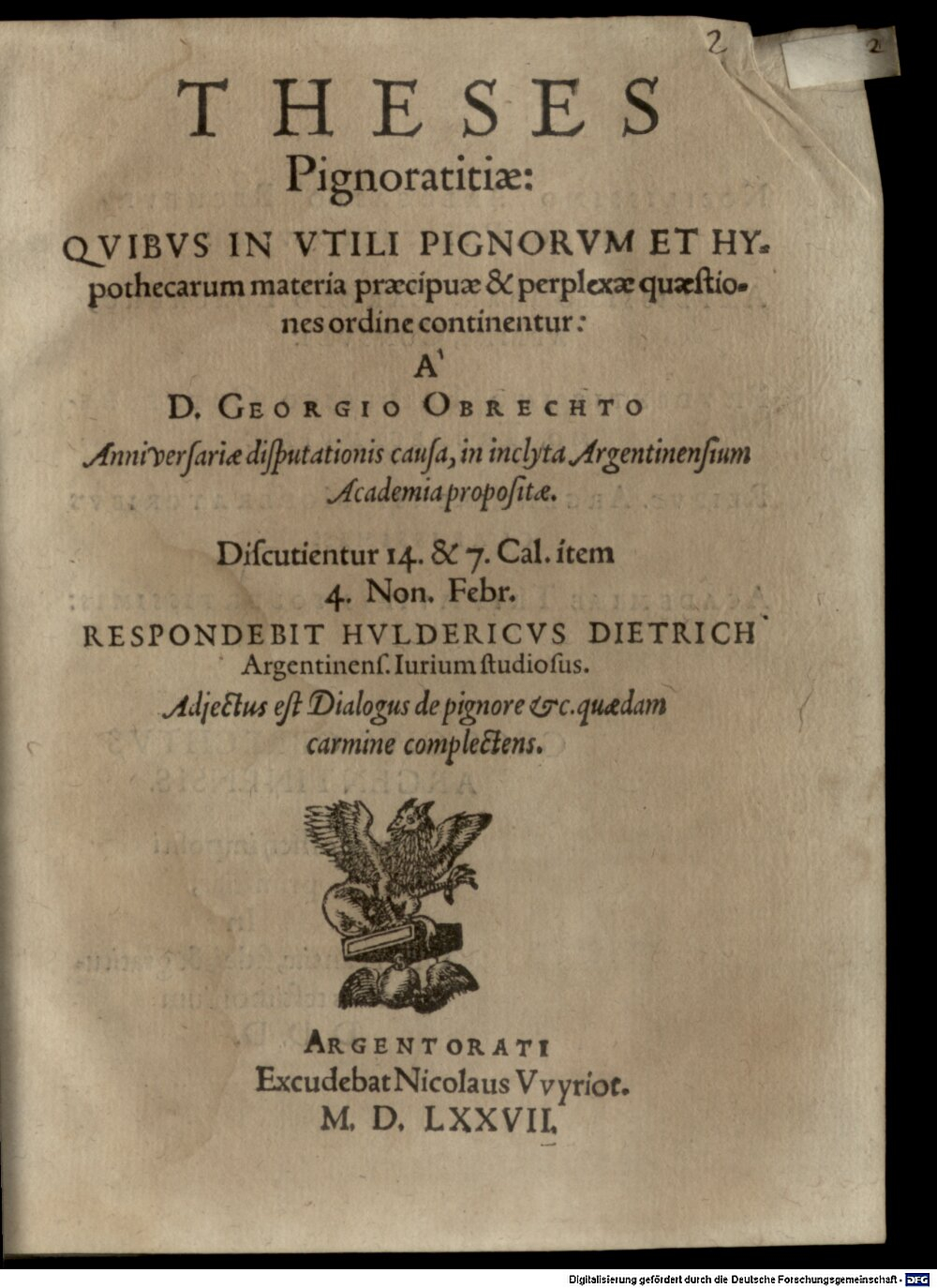 Obrecht, Georg: Theses pignoratitiae: quibus in utili pignorum et hypothecarum materia praecipuae & perplexae quaestiones ordine continentur Argentoratum 1577 (4 Diss. 1532#Beibd.2)