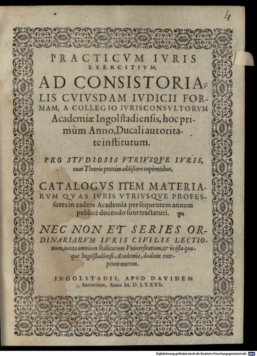Gailkirchner, Johann: Practicum iuris exercitium, ad consistorialis cuiusdam iudicii formam, a Collegio iurisconsultorum Academiae Ingolstadiensis hoc primum anno ... institutum Ingolstadium 1576 (4 Diss. 1532#Beibd.4)