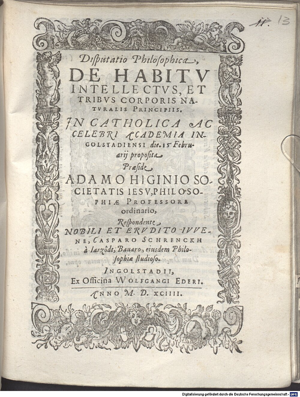 Higgins, Adam: Disp. philos. de habitu intellectus, et tribus corporis naturalis principiis Ingolstadii 1594 (4 Diss. 1505#Beibd.11)