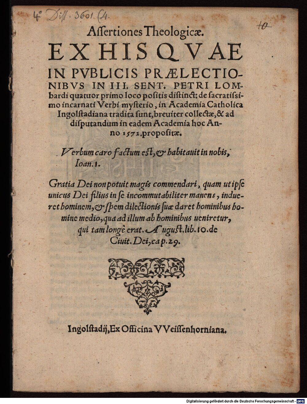 Torres, Jerónimo: Assertiones Theologicae, Ex His Qvae In Pvblicis Praelectionibvs In III. Sent. Petri Lombardi quatuor primo loco positis distinct. de sacratissimo incarnati Verbi mysterio Ingolstadii 1572 (4 Diss. 3601,4)