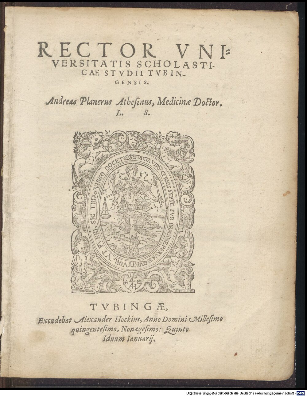 Planer, Andreas: Rector Universitatis Scholasticae Studii Tubingensis. Andreas Planerus Athesinus, Medicinae Doctor. L. S. Tubingae 1590 (H.lit.p. 646 t)
