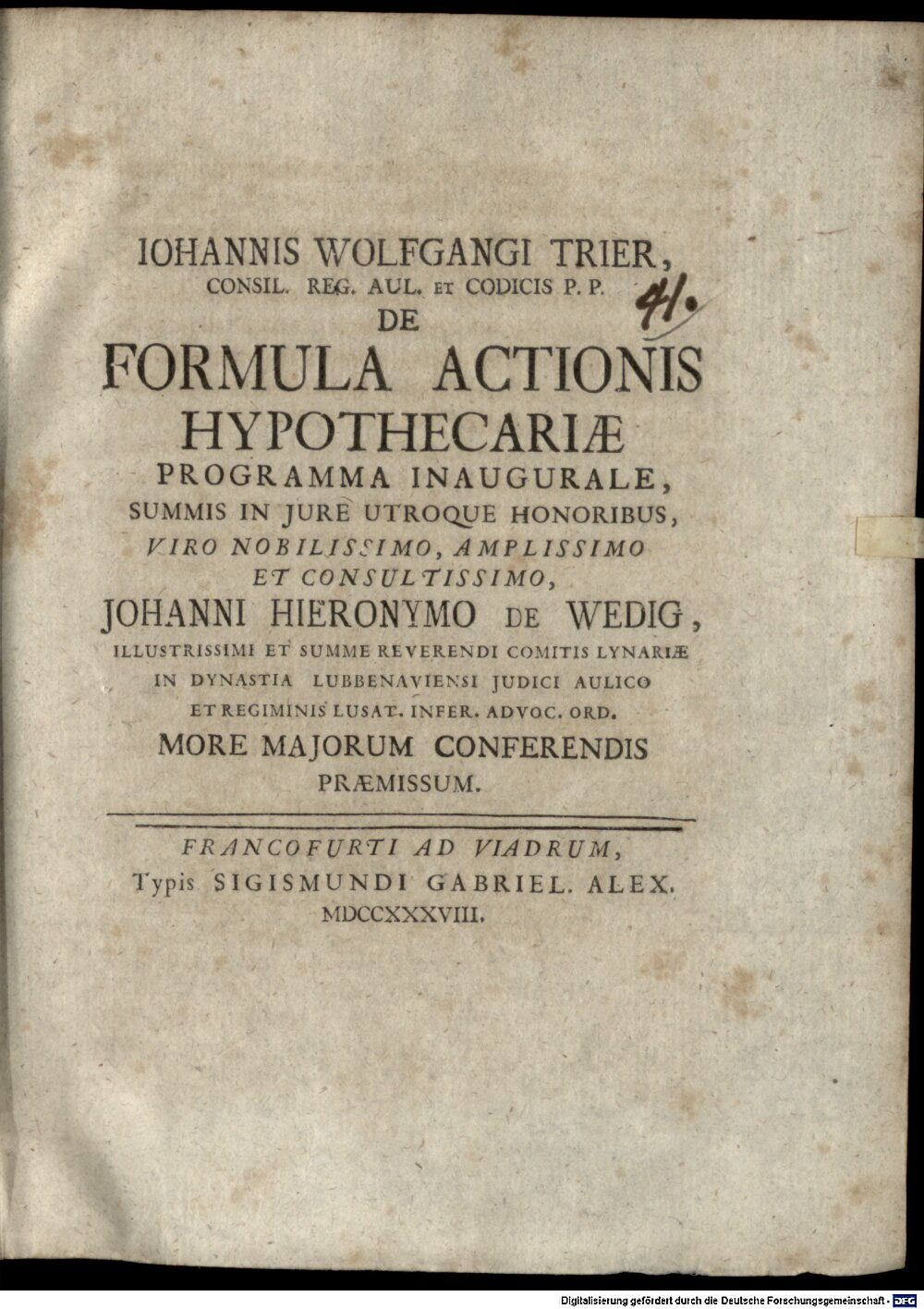Trier, Johann Wolfgang: De formula actionis hypothecariae programma inaugurale Francofurti ad Viadrum 1738 (4 Diss. 477#Beibd.41)