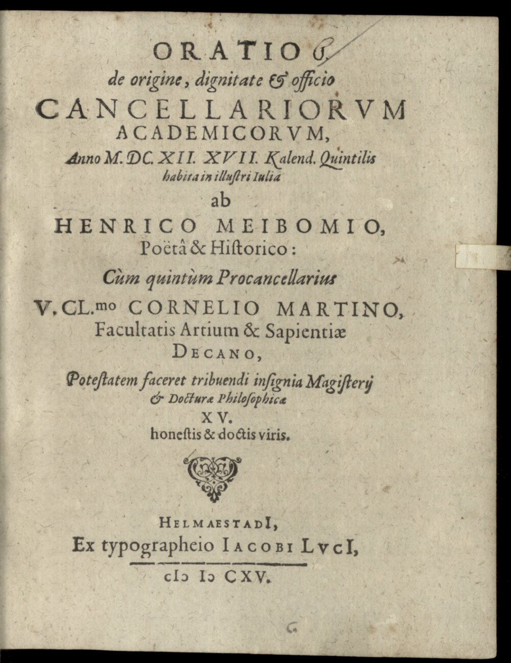 Meibom, Heinrich: Oratio de origine, dignitate et officio cancellariorum academicorum Helmaestadii 1615 (4 Diss. 152#Beibd.6)