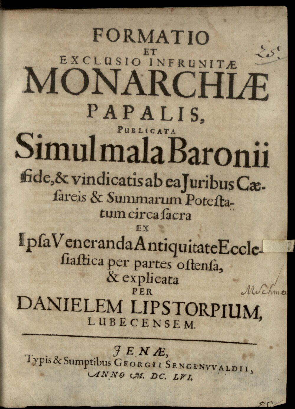 Lipstorp, Daniel: Formatio et exclusio infrunitae monarchiae papalis Jenae (1656) (4 Diss. 717#Beibd.25)