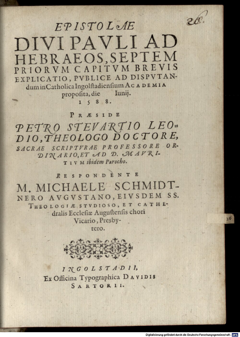 Stevartius, Petrus: Epistolae Divi Pauli ad Hebraeos, septem priorum capitum brevis explicatio Ingolstadii 1588 (4 Diss. 1264#Beibd.26)