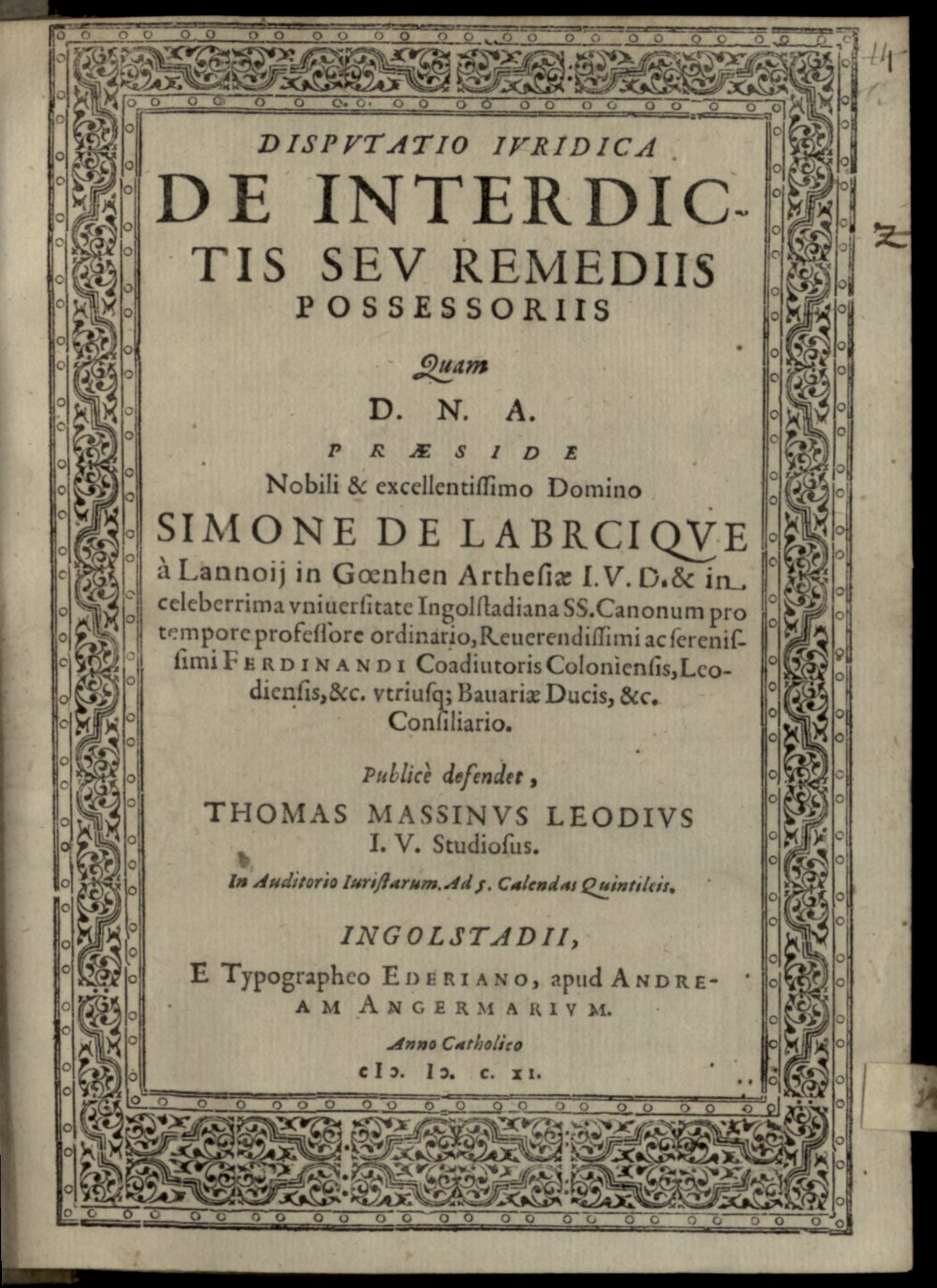 Labricque à Lanoy, Simone de: Disputatio Iuridica De Interdictis Seu Remediis Possessoriis Ingolstadii 1611 (4 Diss. 1474#Beibd.14)