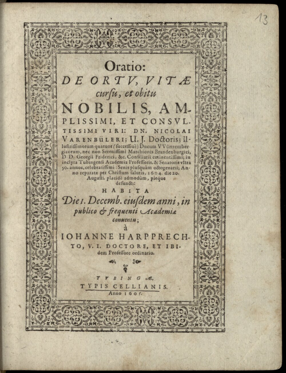 Harpprecht, Johann: Oratio: De Ortv, Vitae cursu, et obitu Nobilis, Amplissimi, Et Consvltissimi Viri: Dn. Nicolai Varenbüleri ... Tubingae 1605 (Hisp. 224 a#Beibd.13)