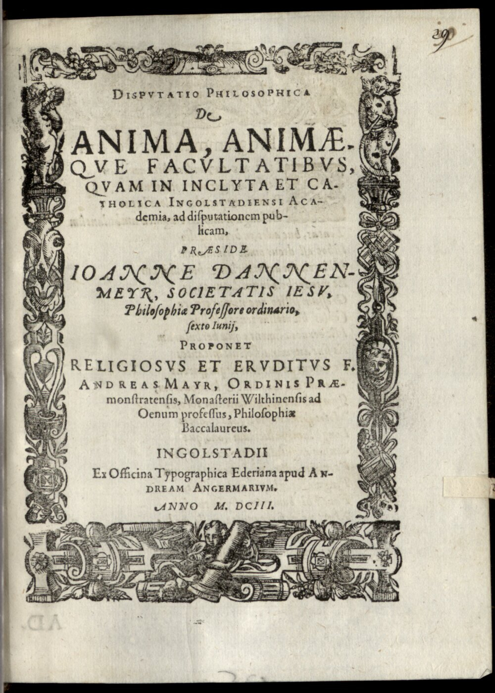 Dannenmayer, Johann: Disputatio Philosophica de anima animaeque facultatibus Ingolstadii 1603 (4 Diss. 1281#Beibd.29)
