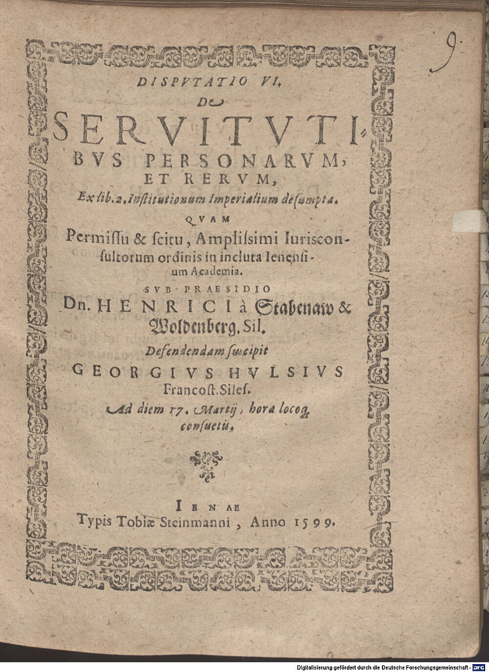 Stabenau, Heinrich von: Disp. VI. de servitutibus personaram et rerum, ex lib. 2. Institutionum imperialium desumpta Jena 1599 (4 Diss. 2273#Beibd.9)