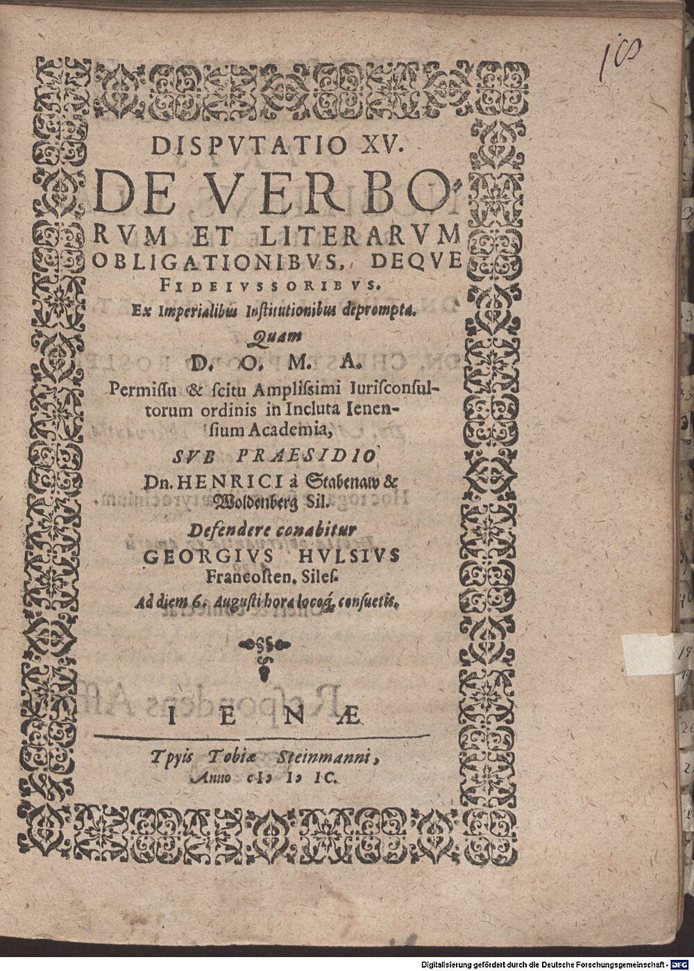 Stabenau, Heinrich von: Disp. XV. de verborum et literarum obligationibus, deque fideiussoribus, ex imperialibus Institutionibus deprompta Jena 1599 (4 Diss. 2273#Beibd.18)