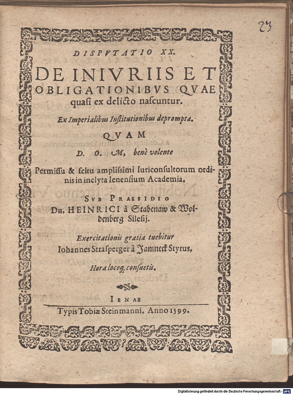 Stabenau, Heinrich von: Disp. XX. de iniuriis et obligationibus quae quasi ex delicto nascuntur, ex imperialibus Institutionibus deprompta Jena 1599 (4 Diss. 2273#Beibd.23)