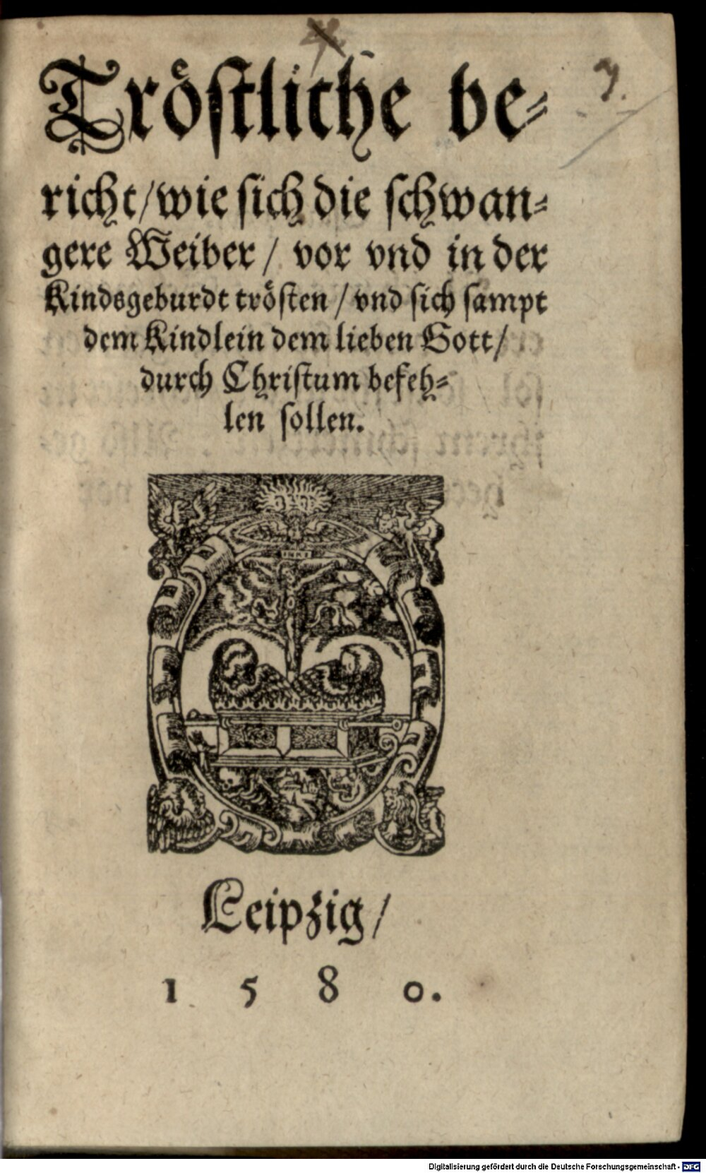 Körber, Otho: Trostliche bericht, wie sich die schwangeren Weiber vor und in der Kindtsgeburt trösten sollen ... Leipzig 1580 (Asc. 3872#Beibd.3)