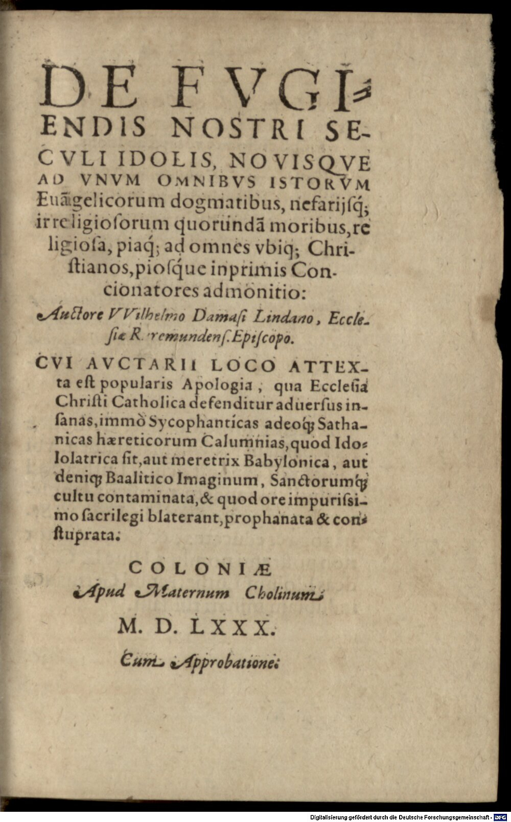 Lindt, Willem van der: De fugiendis nostri seculi idolis, novisque ad unum omnibus istorum evangelicorum dogmatibus, nefariisque irreligiosorum quorundam moribus, religiosa ... admonitio Colonia 1580 (Polem. 2642 a#Beibd.1)