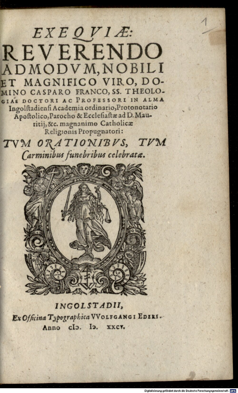 Engerd, Johann: Exeqviae Reverendo ... Domino Casparo Franco, SS. Theologiae Doctori Ac Professori In Alma Ingolstadiensi Academia ordinario ... Ingolstadii 1585 (Hom. 1014#Beibd.1)