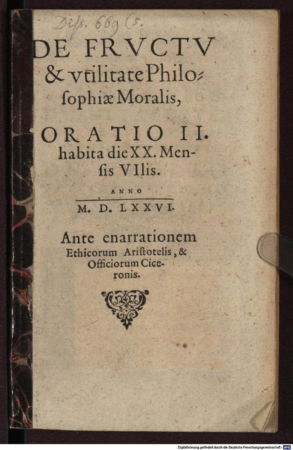 Bersmann, Gregor: Orationes Duae, Vna, De Cura loquendi, qui est delectus verborum, & vsurpatio sermonis proprij, perspicui, & elegantis: Nvncvpata Dn. Lvdovico Pistoris: Altera, De Fructu & Vtilitate Philosophiae moralis Lipsiae 1576 (Diss. 669,5)