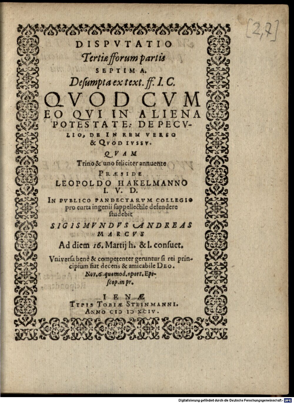 Hackelmann, Leopold: Disputatio Tertiae fforum partis Septima Desumpta ex text. ff. I.C. Quod Cum Eo Qui In Aliena Potestate: De Peculio, De In Rem Verso & Quod Iussu Ienae 1594 (Jur.opp. 100 w-1/2#2,7)