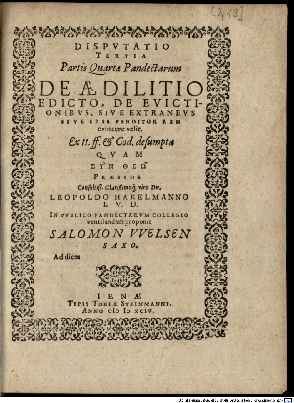 Hackelmann, Leopold: Disputatio Tertia Partis Quartae Pandectarum De Aedilitio Edicto, De Evictionibus, Sive Extraneus Sive Ipse Venditor Rem evincere velit. Ienae 1594 (Jur.opp. 100 w-1/2#2,13)