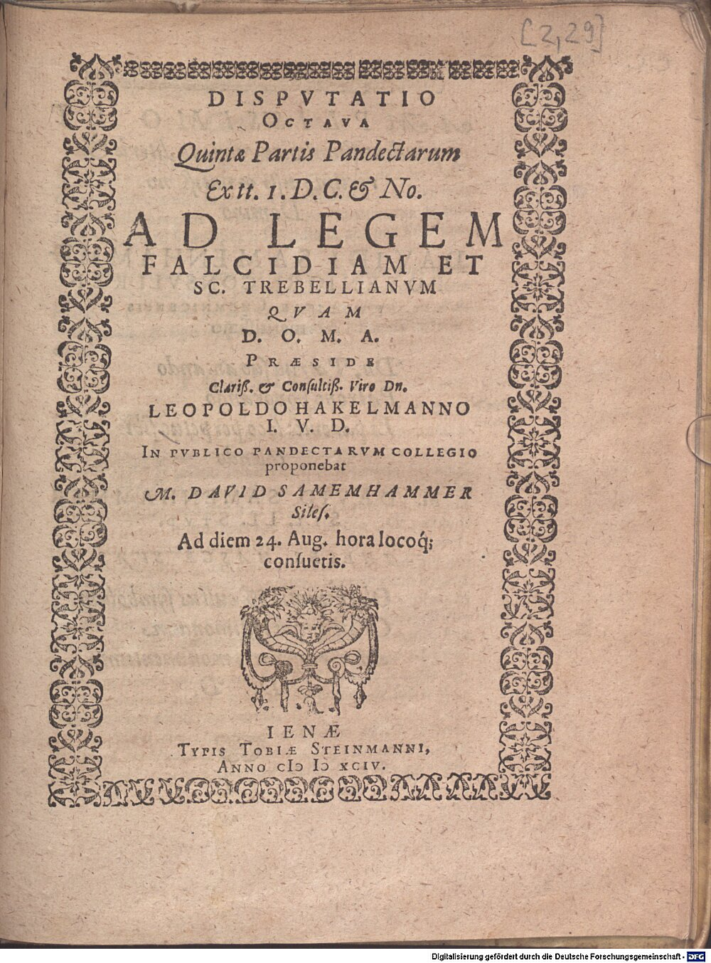 Hackelmann, Leopold: Disputatio Octava Quintae Partis Pandectarum Ex tt. I. D.C. et No. Ad Legem Falcidiam Et Sc. Trebellianum Ienae 1594 (Jur.opp. 100 w-1/2#2,29)