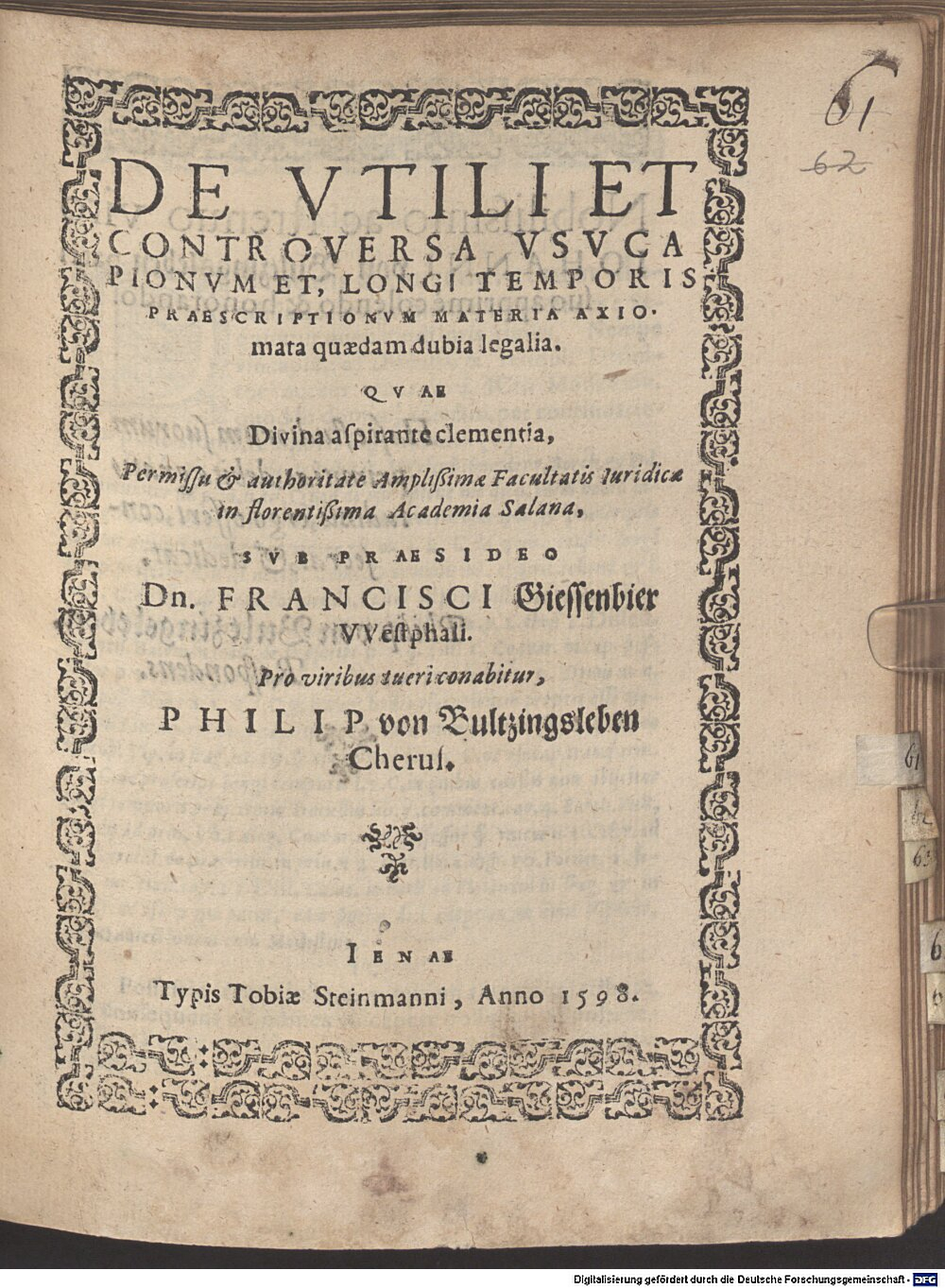 Gießenbier, Franz: De utili et controversa usu capionum et, longi temporis praescritionum materia axiomata quaedam dubia legalia Jena 1598 (4 Diss. 2273#Beibd.61)