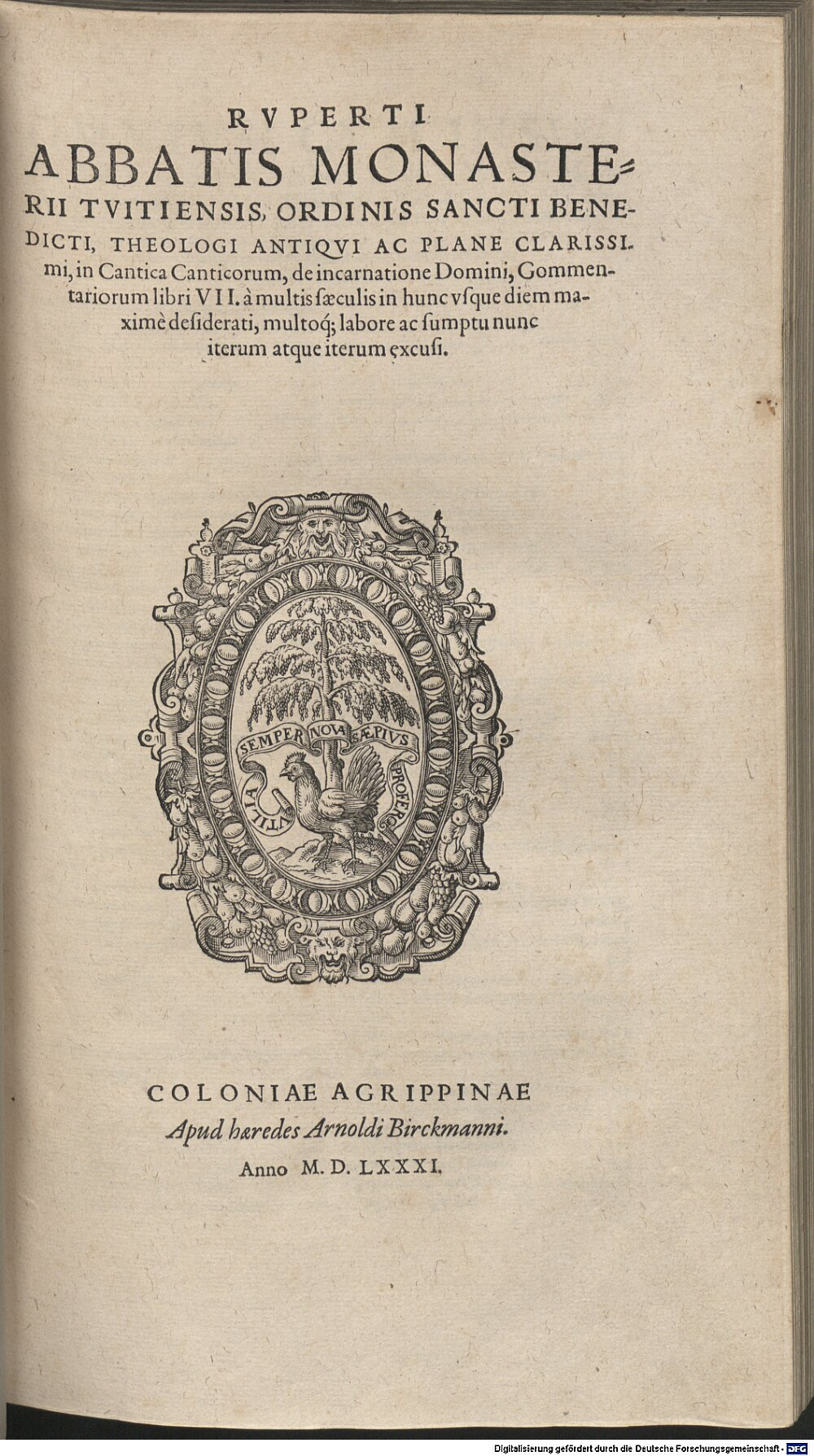 Rupertus <Tuitensis>: Rvperti Abbatis Monasterii Tvitiensis, Ordinis Sancti Benedicti, Theologi Antiqvi Ac Plane Clarissimi, in Cantica Canticorum, de incarnatione Domini, Commentariorum libri VII. Coloniae Agrippinae 1581 (4 P.lat. 1611 f-2/3#Beibd.1)