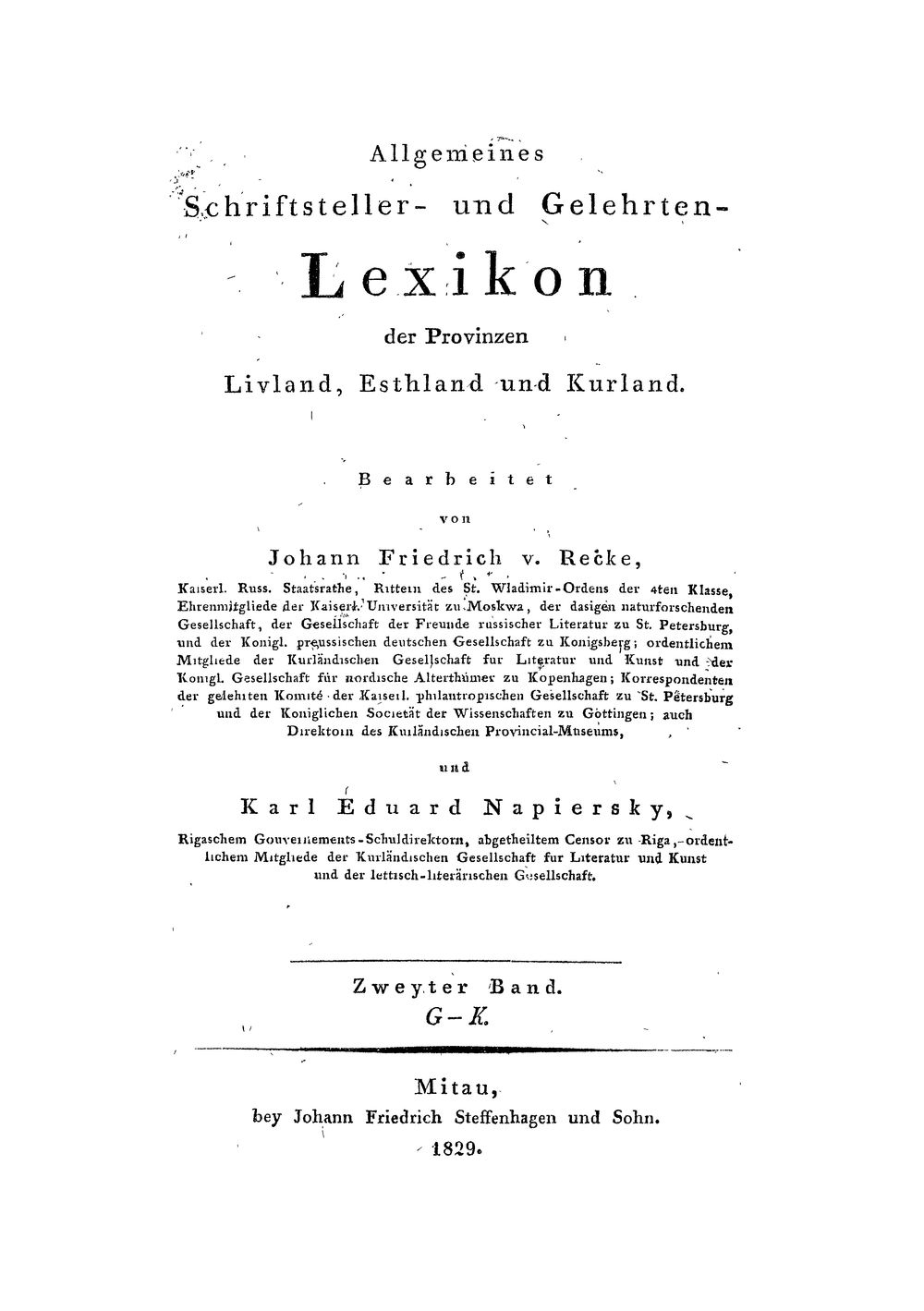 Recke, Johann Friedrich von: Allgemeines Schriftsteller- und Gelehrten-Lexicon der Provinzen Livland, Esthland und Kurland Mitau 1829 (H.lit.p. 312 l-2)