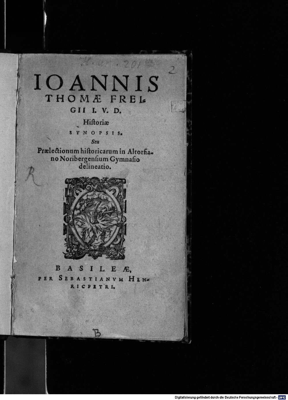 Freig, Johannes Thomas: Ioannis Thomae Freigii I.V.D. Historiae Synopsis, Seu Praelectionum historicarum in Altorfiano Noribergensium Gymnasio delineatio Basileae 1580 (H.un. 201 m)