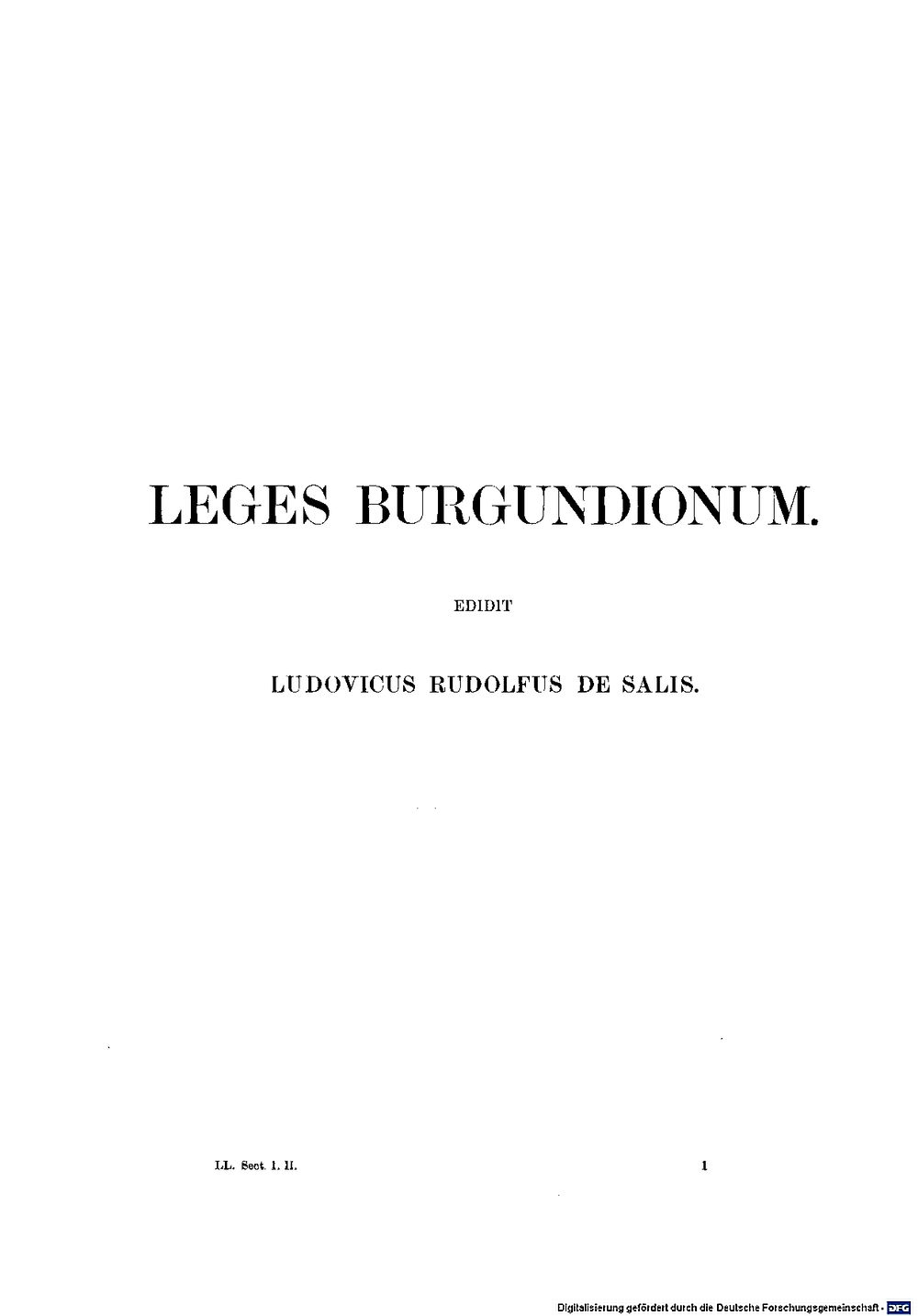 Salis, Ludwig R. von: Leges Burgundionum Hannoverae 1892 (München, Monumenta Germaniae Historica -- 4 C 110 b (2,1)