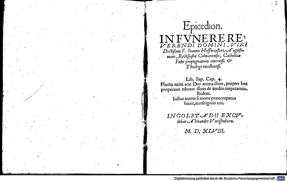 Witzel, Georg: Epicedion, In Fvnere Reverendi Domini, Viri Doctißimi, F. Ioannis Hoffmaysteri, Augustiniani, Ecclesiastae Colmariensis, Catholicae Fidei propugnatoris emeritiß. et Theologi excellentiß. ... Ingolstadii 1548 (4 Exeg. 370#Beibd.3)