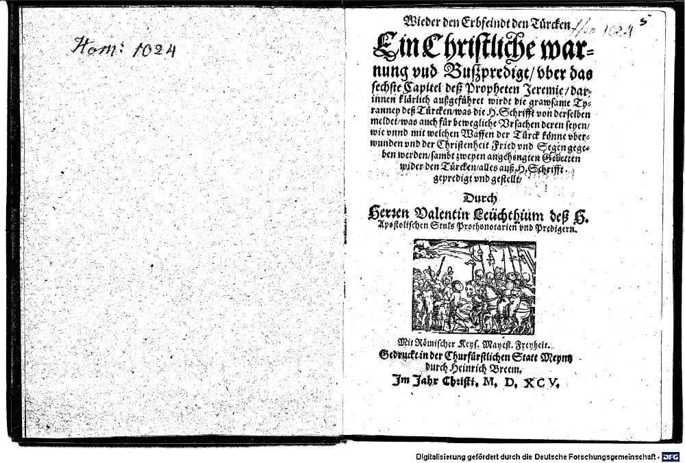 Leucht, Valentin: Wieder den Erbfeindt, den Türcken, ein christliche Warnung vnd Bußpredigt, vber das sechste Capitel deß Propheten Jeremie Meyntz 1595 (4 Hom. 1024)