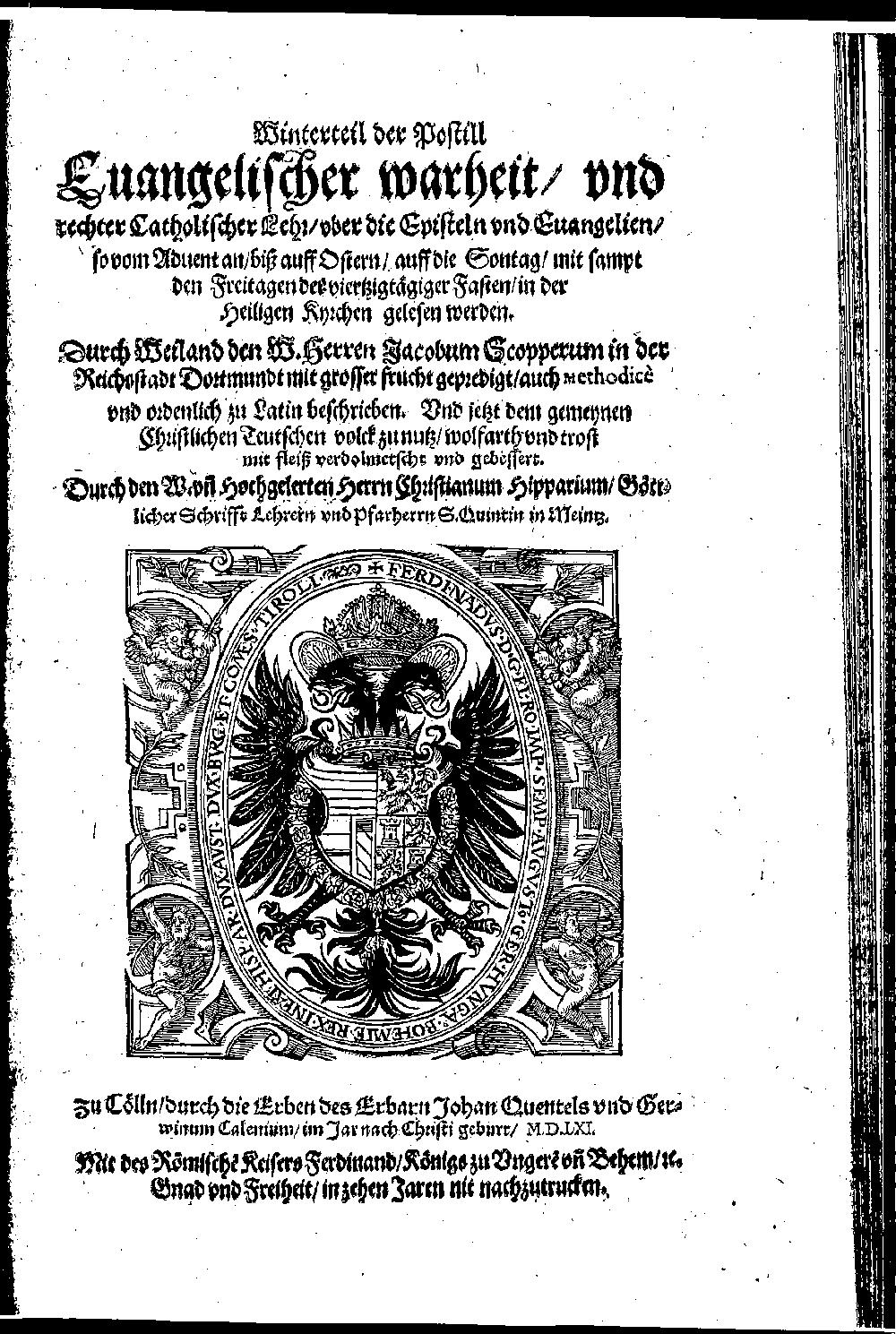 Schöpper, Jacob: ... der Postill Euangelischer wahrheit, vnd rechter Catholischer Lehr, vber die Episteln vnd Euangelien, so ... in der Heiligen Kyrchen gelesen werden Cölln 1561 (2 Hom. 465-1)