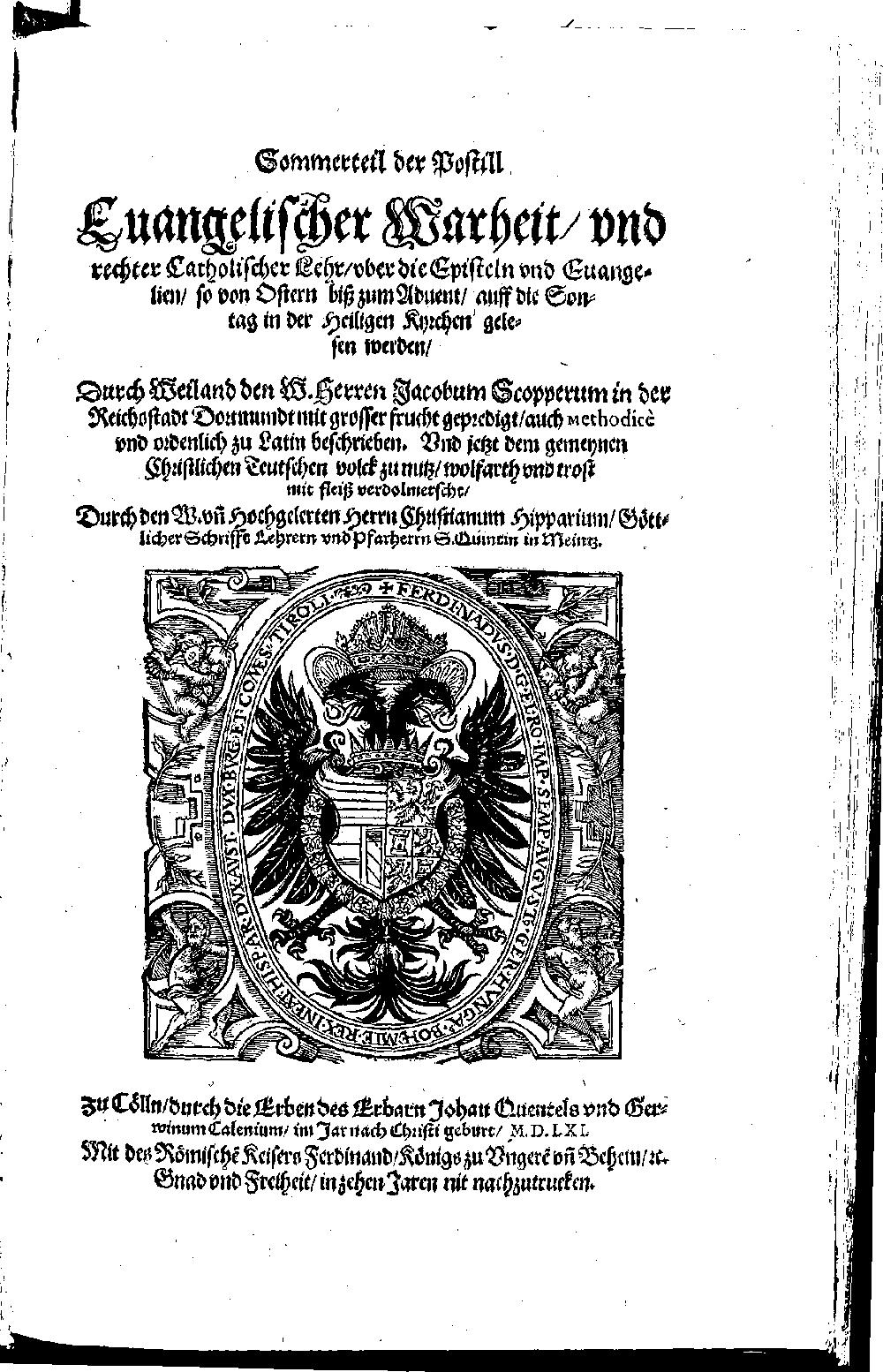 Schöpper, Jacob: ... der Postill Euangelischer wahrheit, vnd rechter Catholischer Lehr, vber die Episteln vnd Euangelien, so ... in der Heiligen Kyrchen gelesen werden Cölln 1561 (2 Hom. 465-2)