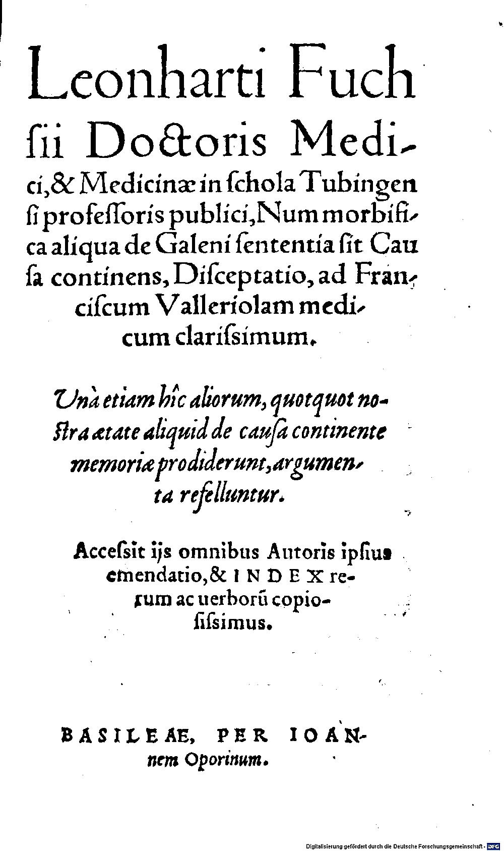 Fuchs, Leonhart: Leonharti Fuchsii Doctoris Medici ... Num morbifica aliqua de Galeni sententia sit Causa continens Disceptatio, ad Franciscum Valleriolam medicum clarissimum Basileae 1557 (Path. 864#Beibd.2)