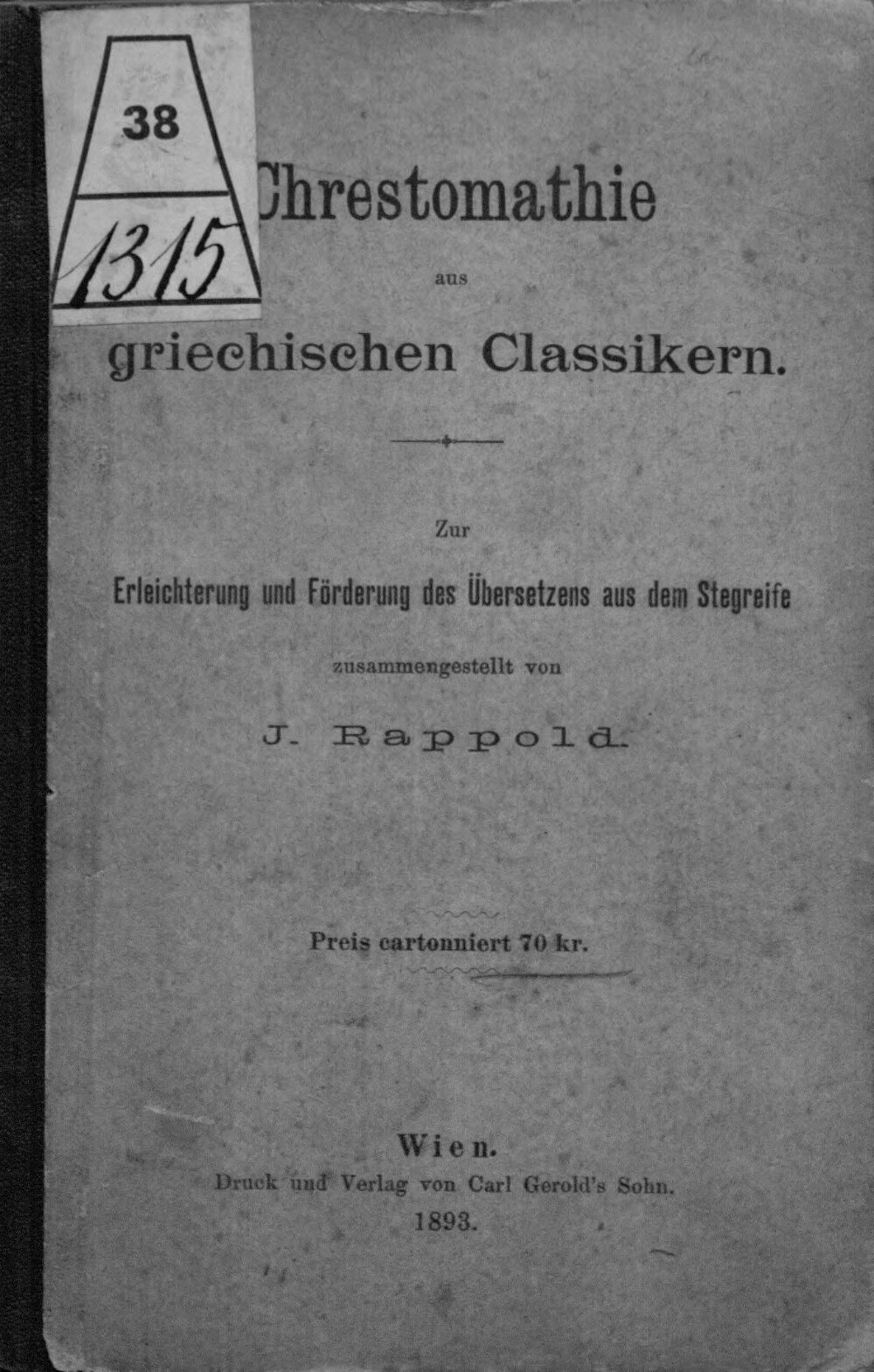 Chrestomathie aus griechischen Classikern :Zur Erleichterung und Förderung des Übersetzens aus dem Stegreife zusammengestellt von J. Rappold